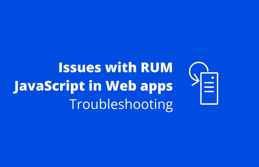 Web applications: Issues with RUM JavaScript